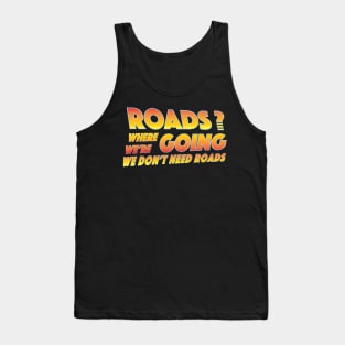 Where we're going we don't need roads Tank Top